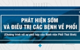 Phát hiện sớm và điều trị các bệnh về phổi (Chương trình với sự phối hợp của Bệnh viện Phổi Thái Bình)