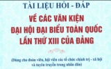 Tài liệu hỏi - đáp về các văn kiện Đại hội đại biểu toàn quốc lần thứ XIII của Đảng (Phần 13)