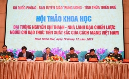 Đại tướng Nguyễn Chí Thanh - Nhà lãnh đạo chiến lược, người chỉ đạo thực tiễn xuất sắc của cách mạng Việt Nam