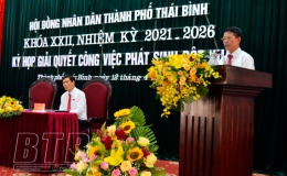 Kỳ họp giải quyết công việc phát sinh đột xuất của HĐND thành phố Thái Bình khóa 22