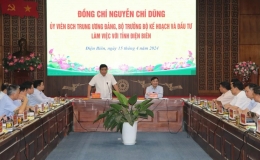 Bộ trưởng Kế hoạch và Đầu tư Nguyễn Chí Dũng làm việc với tỉnh Điện Biên