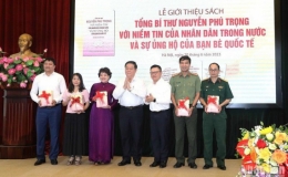 Ra mắt cuốn sách “Tổng Bí thư Nguyễn Phú Trọng với niềm tin của nhân dân trong nước và sự ủng hộ của bạn bè quốc tế”