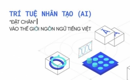 Trí tuệ nhân tạo “đặt chân” vào thế giới ngôn ngữ tiếng Việt