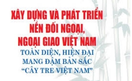 Tổng Bí thư Nguyễn Phú Trọng: Xây dựng và phát triển nền đối ngoại, ngoại giao Việt Nam toàn diện, hiện đại, mang đậm bản sắc "cây tre Việt Nam